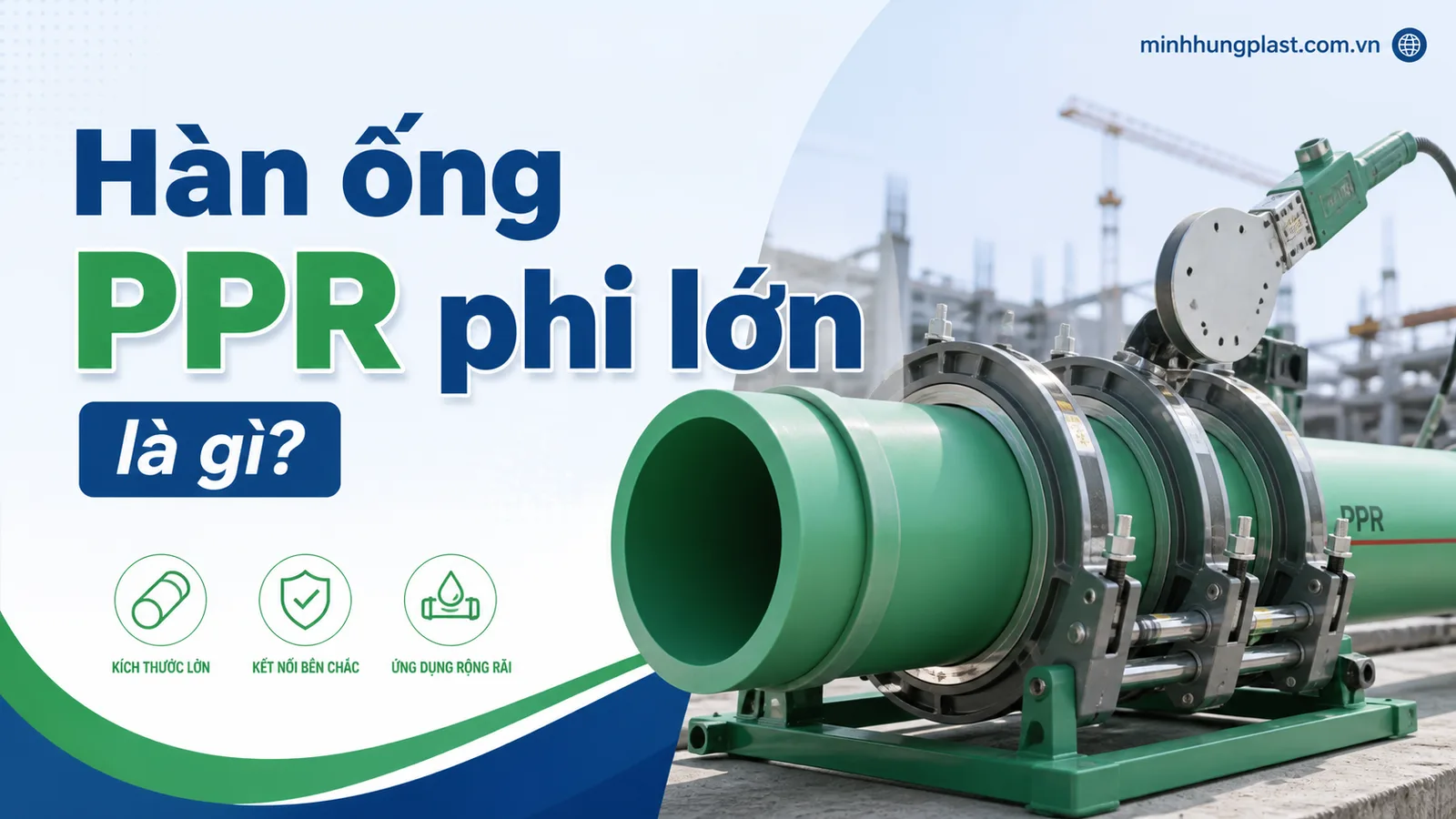 Hàn ống PPR phi lớn là gì?