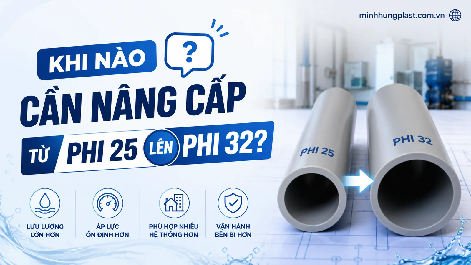 Khi nào cần nâng cấp từ phi 25 lên phi 32? Khi nào cần nâng cấp từ phi 25 lên phi 32?