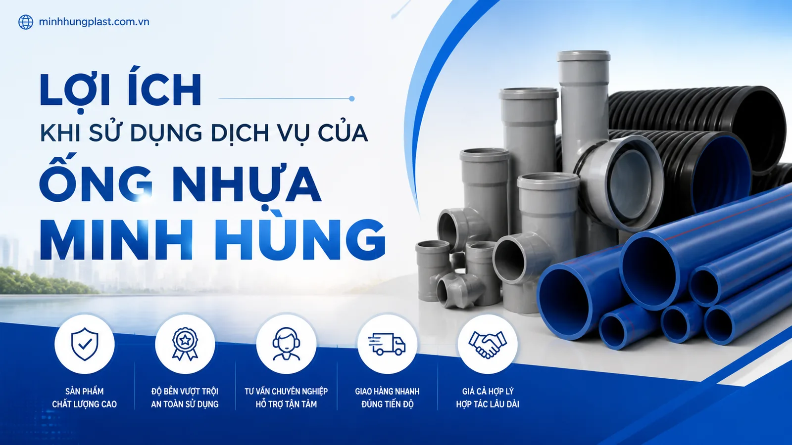 Lợi Ích Khi Sử Dụng Dịch Vụ Của Ống Nhựa Minh Hùng