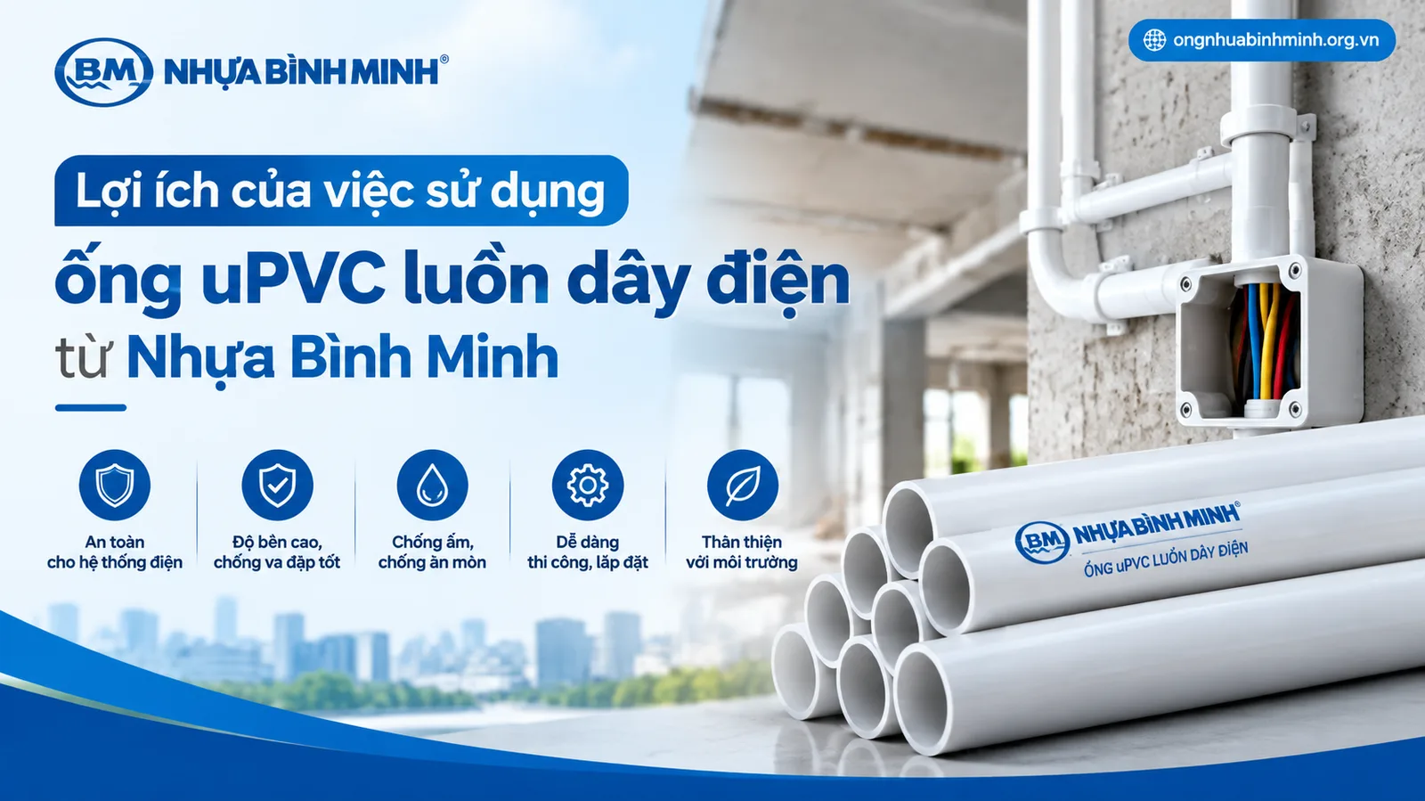 Lợi ích của việc sử dụng ống uPVC luồn dây điện từ Nhựa Bình Minh