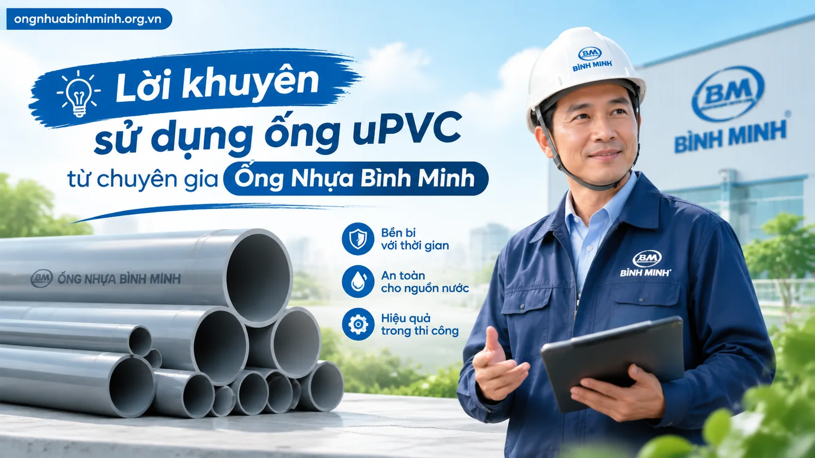 Lời khuyên sử dụng ống uPVC từ chuyên gia Ống Nhựa Bình Minh