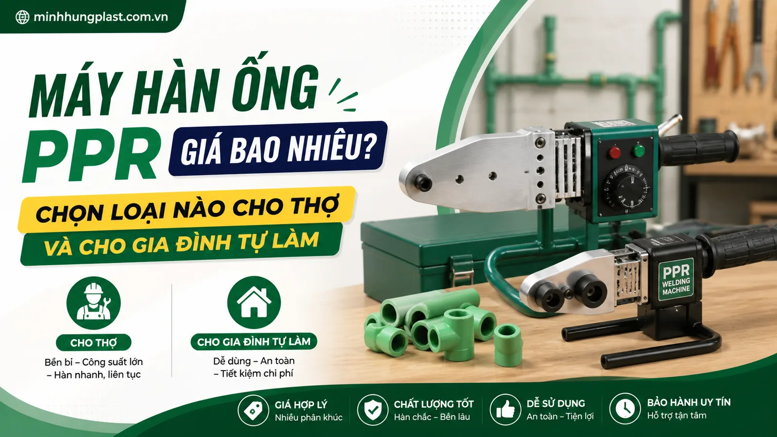 Máy Hàn Ống PPR Giá Bao Nhiêu? Chọn Loại Nào Cho Thợ Và Cho Gia Đình Tự Làm