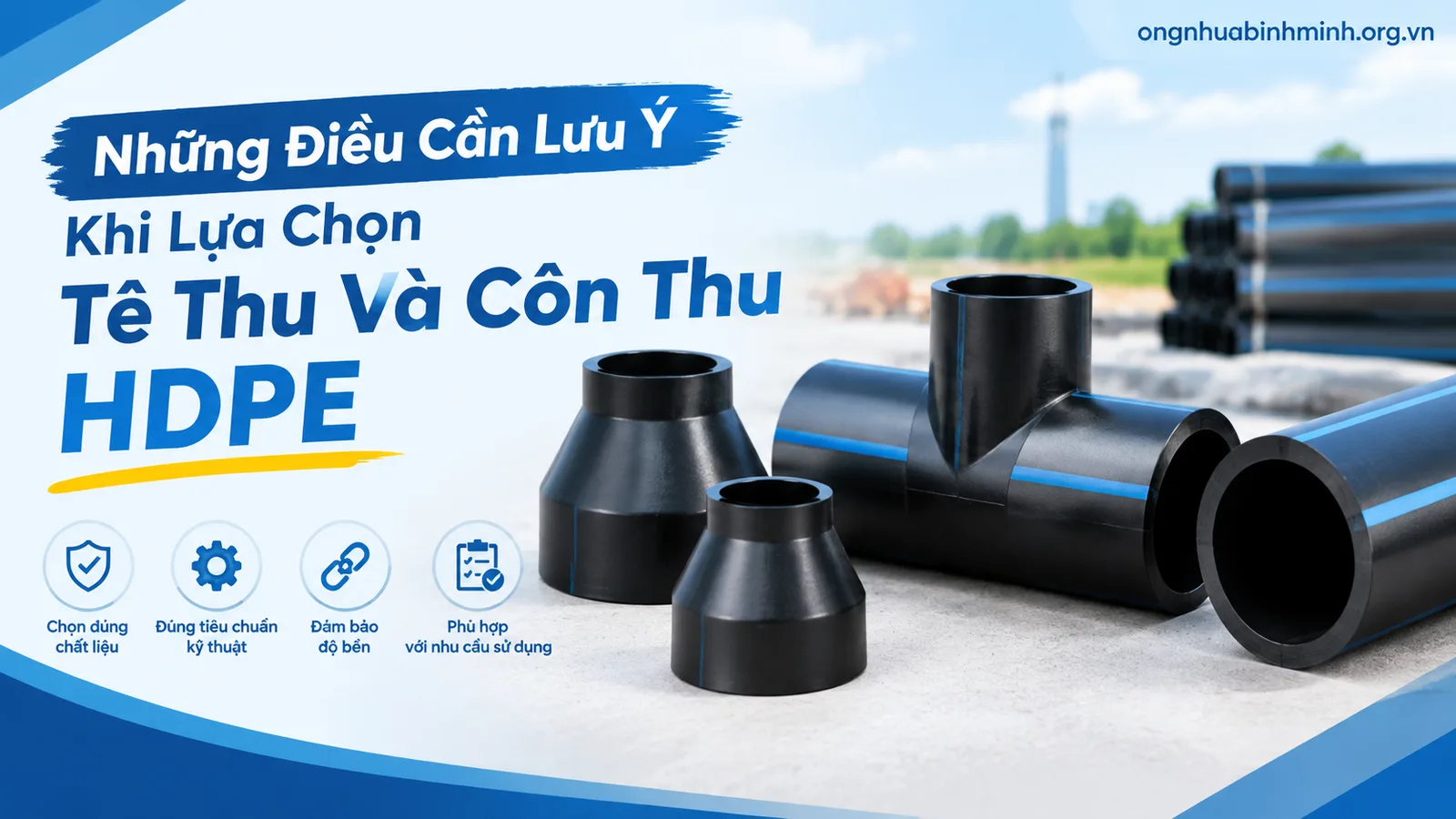 Những Điều Cần Lưu Ý Khi Lựa Chọn Tê Thu Và Côn Thu HDPE