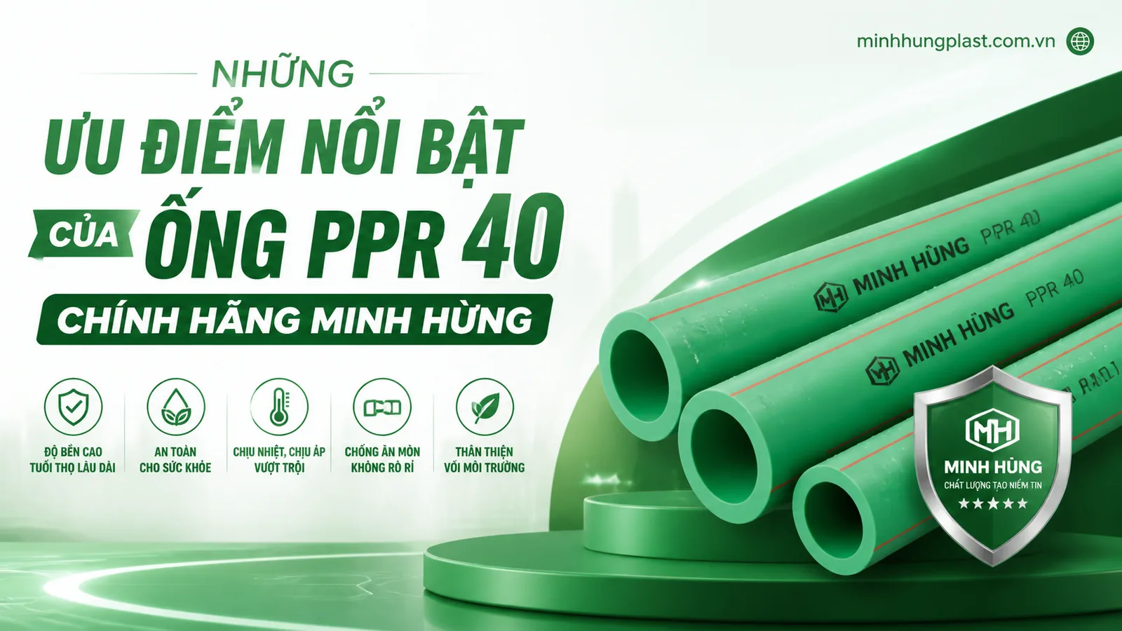 Những Ưu Điểm Nổi Bật Của Ống PPR 40 Chính Hãng Minh Hùng