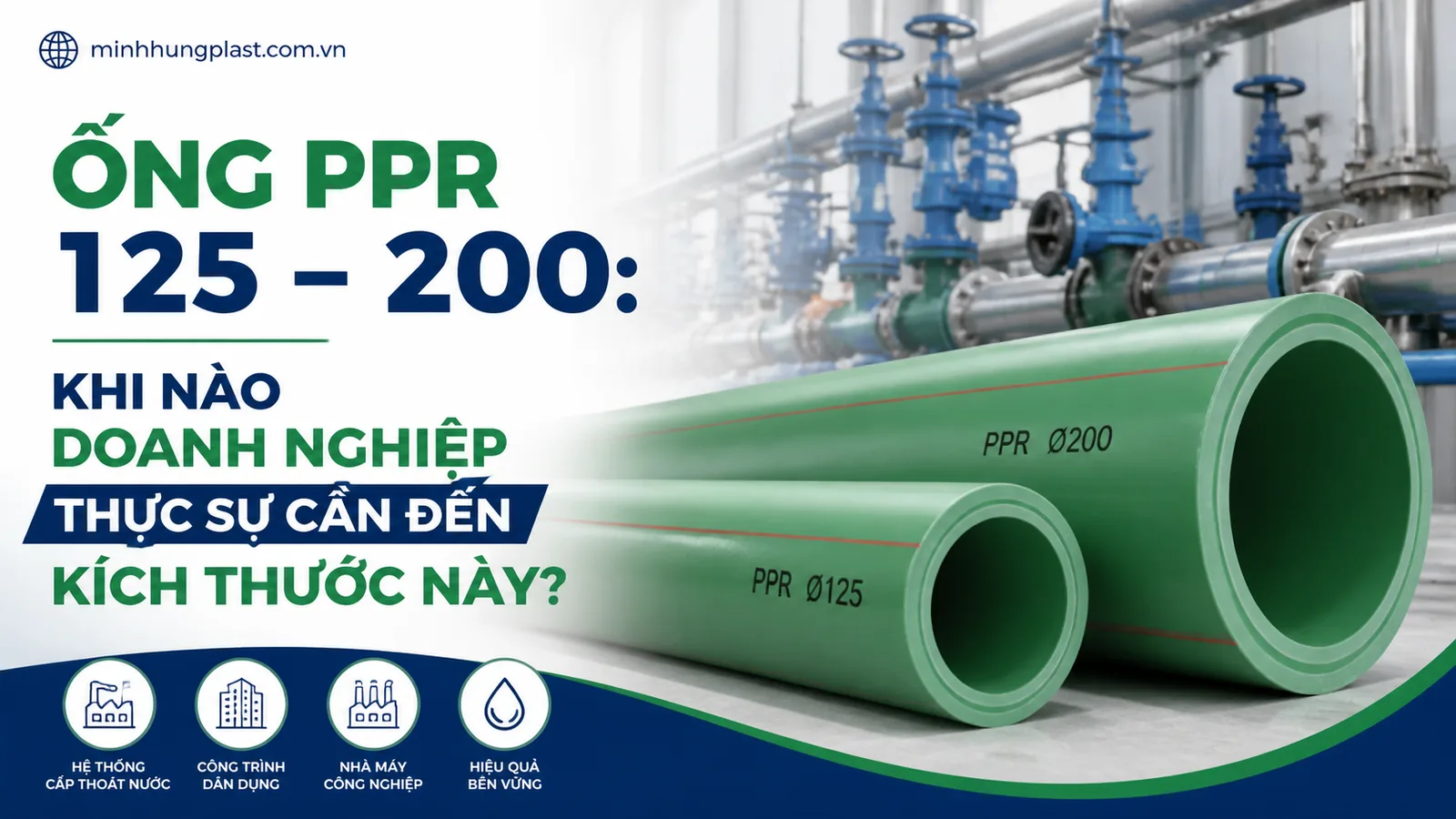 Ống PPR 125 – 200: Khi Nào Doanh Nghiệp Thực Sự Cần Đến Kích Thước Này?