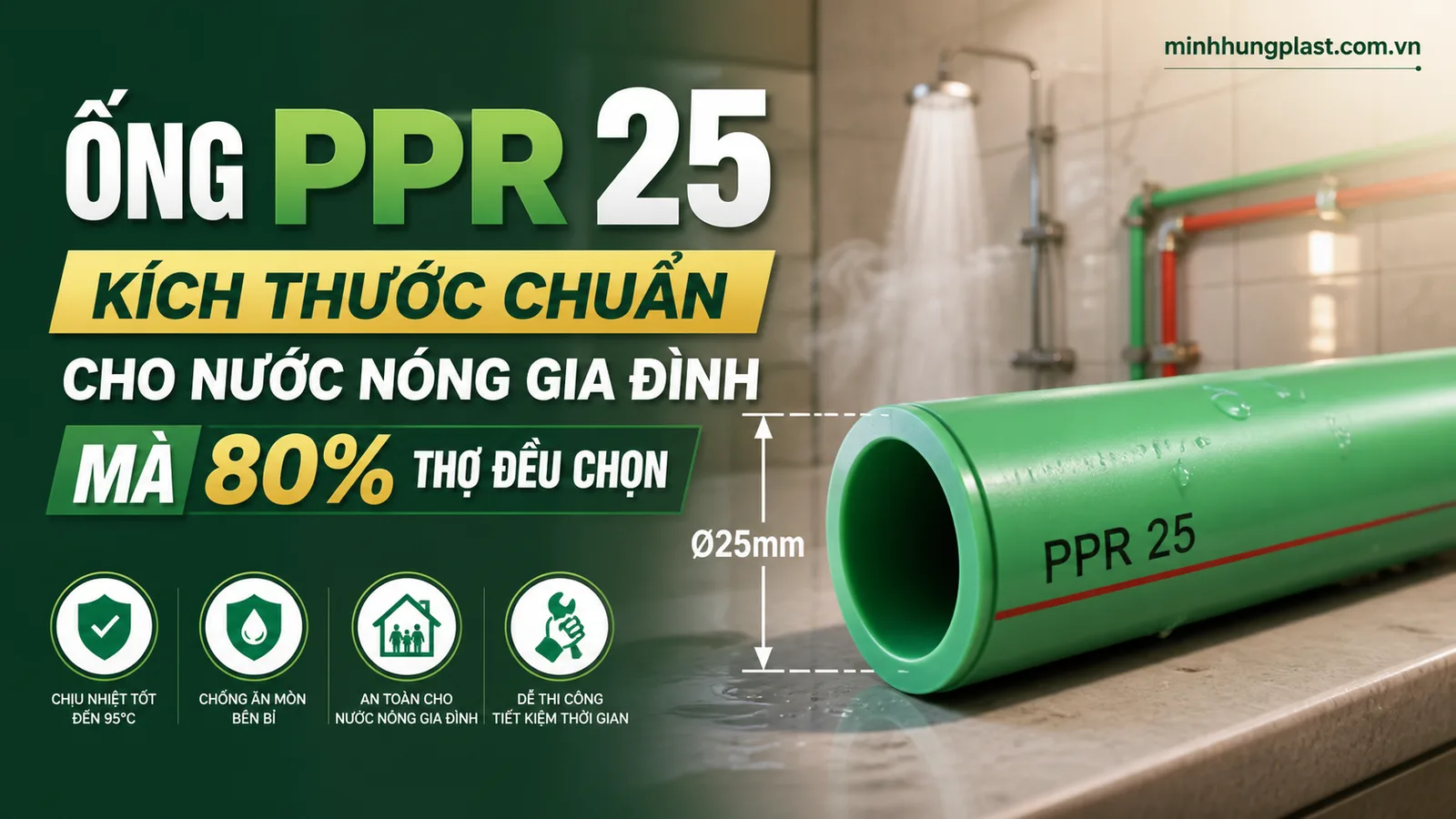 Ống PPR 25 – Kích Thước Chuẩn Cho Nước Nóng Gia Đình Mà 80% Thợ Đều Chọn