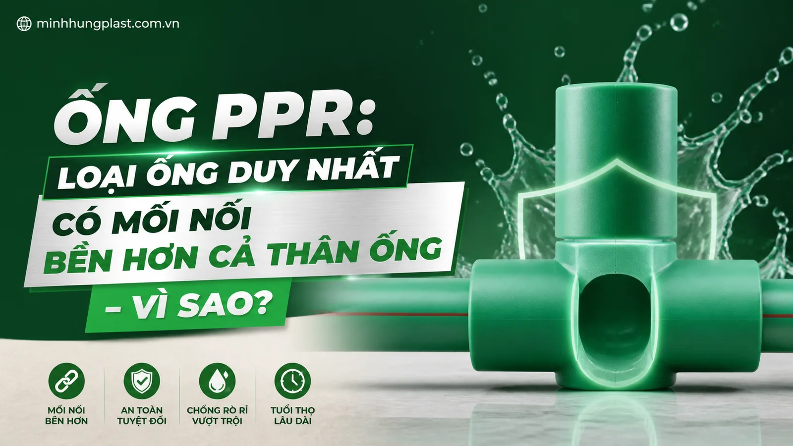 Ống PPR: Loại Ống Duy Nhất Có Mối Nối Bền Hơn Cả Thân Ống – Vì Sao?