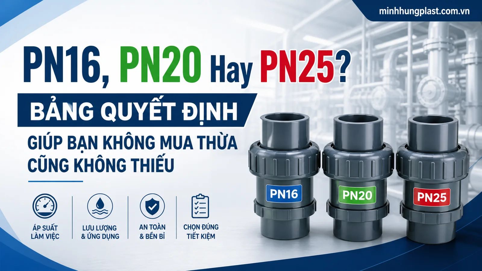 PN16, PN20 Hay PN25? Bảng Quyết Định Giúp Bạn Không Mua Thừa Cũng Không Thiếu