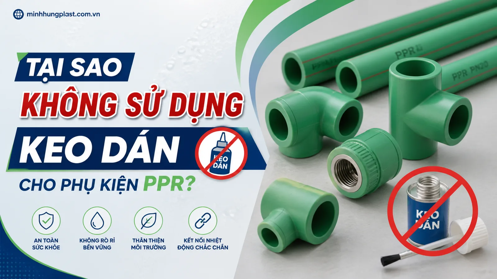 Tại Sao Không Sử Dụng Keo Dán Cho Phụ Kiện PPR? Tại Sao Không Sử Dụng Keo Dán Cho Phụ Kiện PPR?