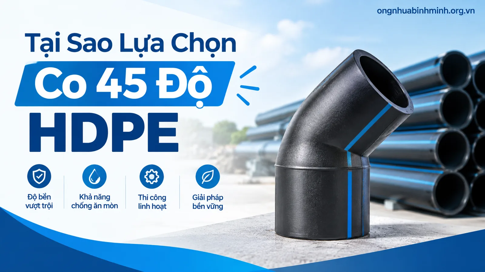 Tại Sao Lựa Chọn Co 45 Độ HDPE