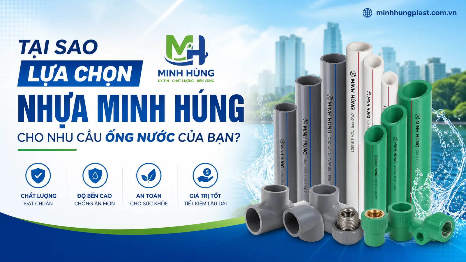 Tại Sao Lựa Chọn Nhựa Minh Hùng Cho Nhu Cầu Ống Nước Của Bạn? Tại Sao Lựa Chọn Nhựa Minh Hùng Cho Nhu Cầu Ống Nước Của Bạn?