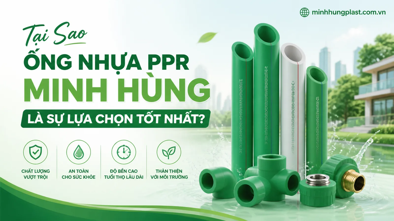 Tại Sao Ống Nhựa PPR Minh Hùng Là Sự Lựa Chọn Tốt Nhất?