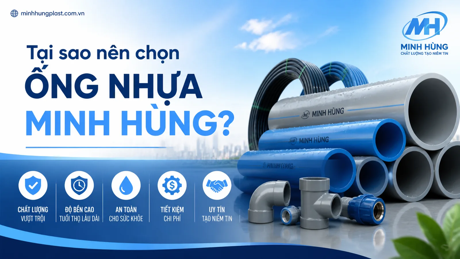 Tại sao nên chọn Ống Nhựa Minh Hùng?