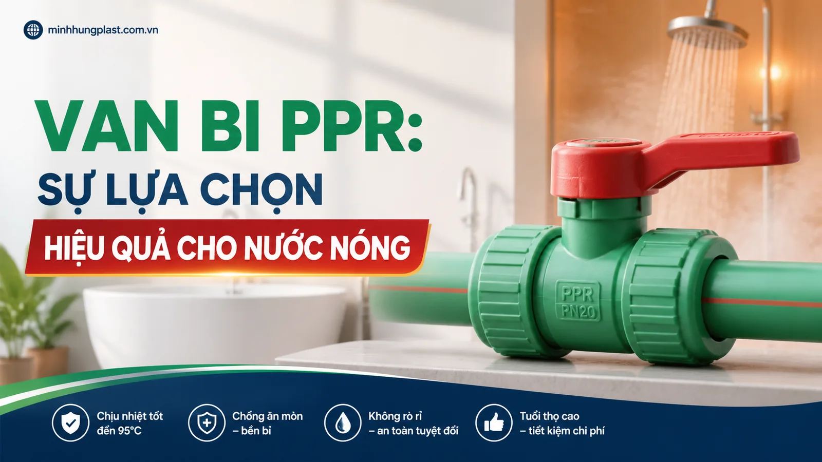 Van Bi PPR: Sự Lựa Chọn Hiệu Quả Cho Nước Nóng Van Bi PPR: Sự Lựa Chọn Hiệu Quả Cho Nước Nóng