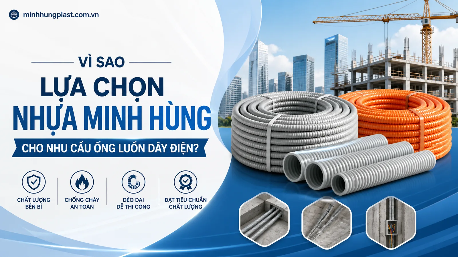 Vì sao lựa chọn Nhựa Minh Hùng cho nhu cầu ống luồn dây điện? Vì sao lựa chọn Nhựa Minh Hùng cho nhu cầu ống luồn dây điện?