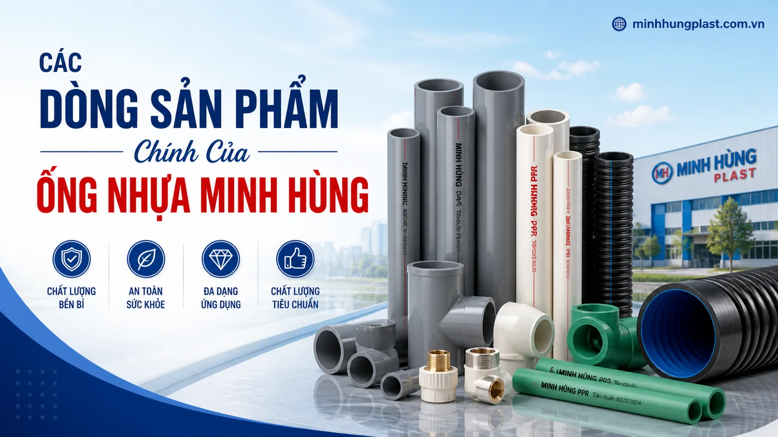 Các Dòng Sản Phẩm Chính Của Ống Nhựa Minh Hùng Các Dòng Sản Phẩm Chính Của Ống Nhựa Minh Hùng