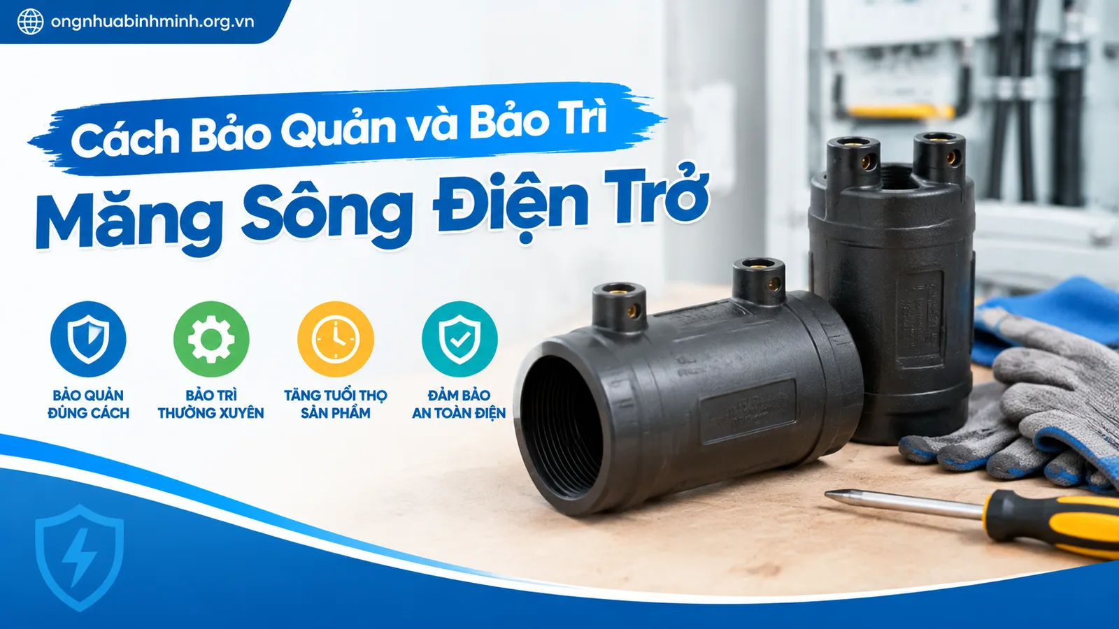 Cách Bảo Quản và Bảo Trì Măng Sông Điện Trở
