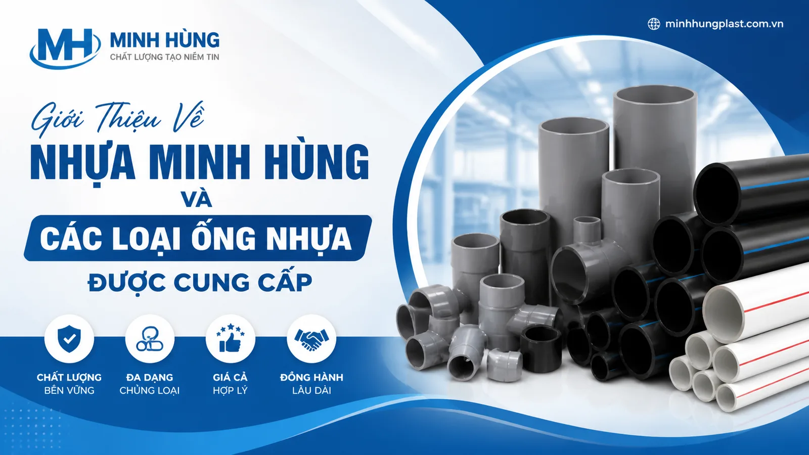 Giới Thiệu Về Nhựa Minh Hùng Và Các Loại Ống Nhựa Được Cung Cấp Giới Thiệu Về Nhựa Minh Hùng Và Các Loại Ống Nhựa Được Cung Cấp