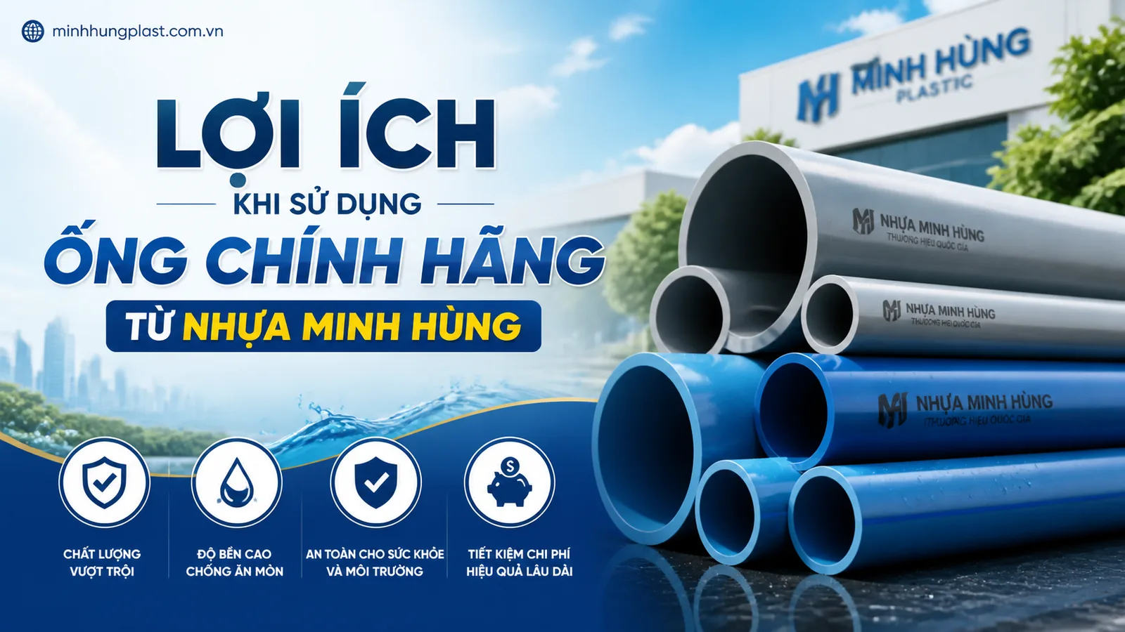 Lợi Ích Khi Sử Dụng Ống Chính Hãng Từ Nhựa Minh Hùng Lợi Ích Khi Sử Dụng Ống Chính Hãng Từ Nhựa Minh Hùng