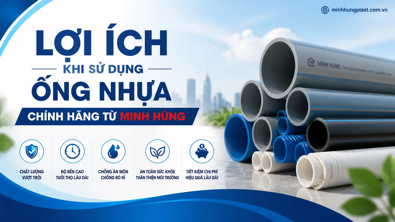 Lợi Ích Khi Sử Dụng Ống Nhựa Chính Hãng Từ Minh Hùng