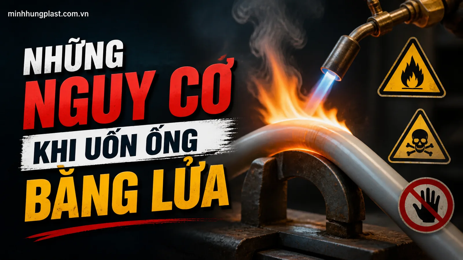 Những Nguy Cơ Khi Uốn Ống Bằng Lửa Những Nguy Cơ Khi Uốn Ống Bằng Lửa