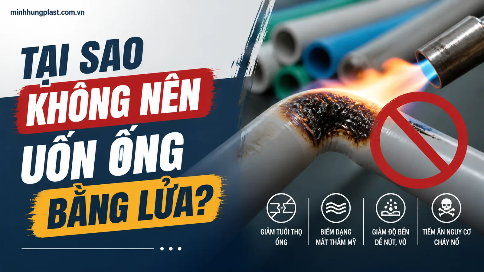 Tại Sao Không Nên Uốn Ống Bằng Lửa?
