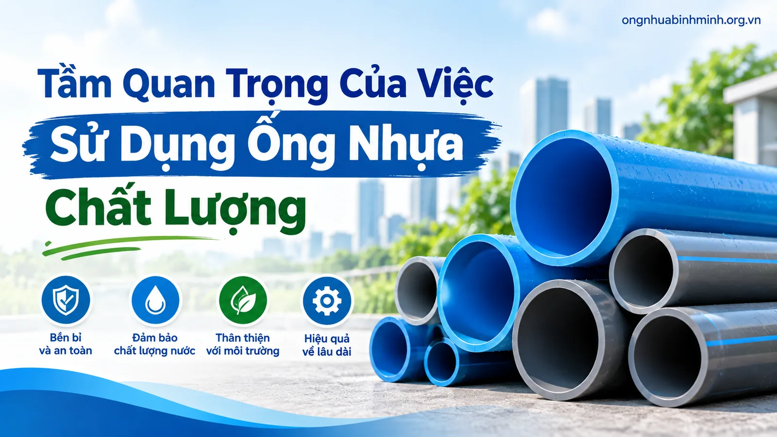 Tầm Quan Trọng Của Việc Sử Dụng Ống Nhựa Chất Lượng