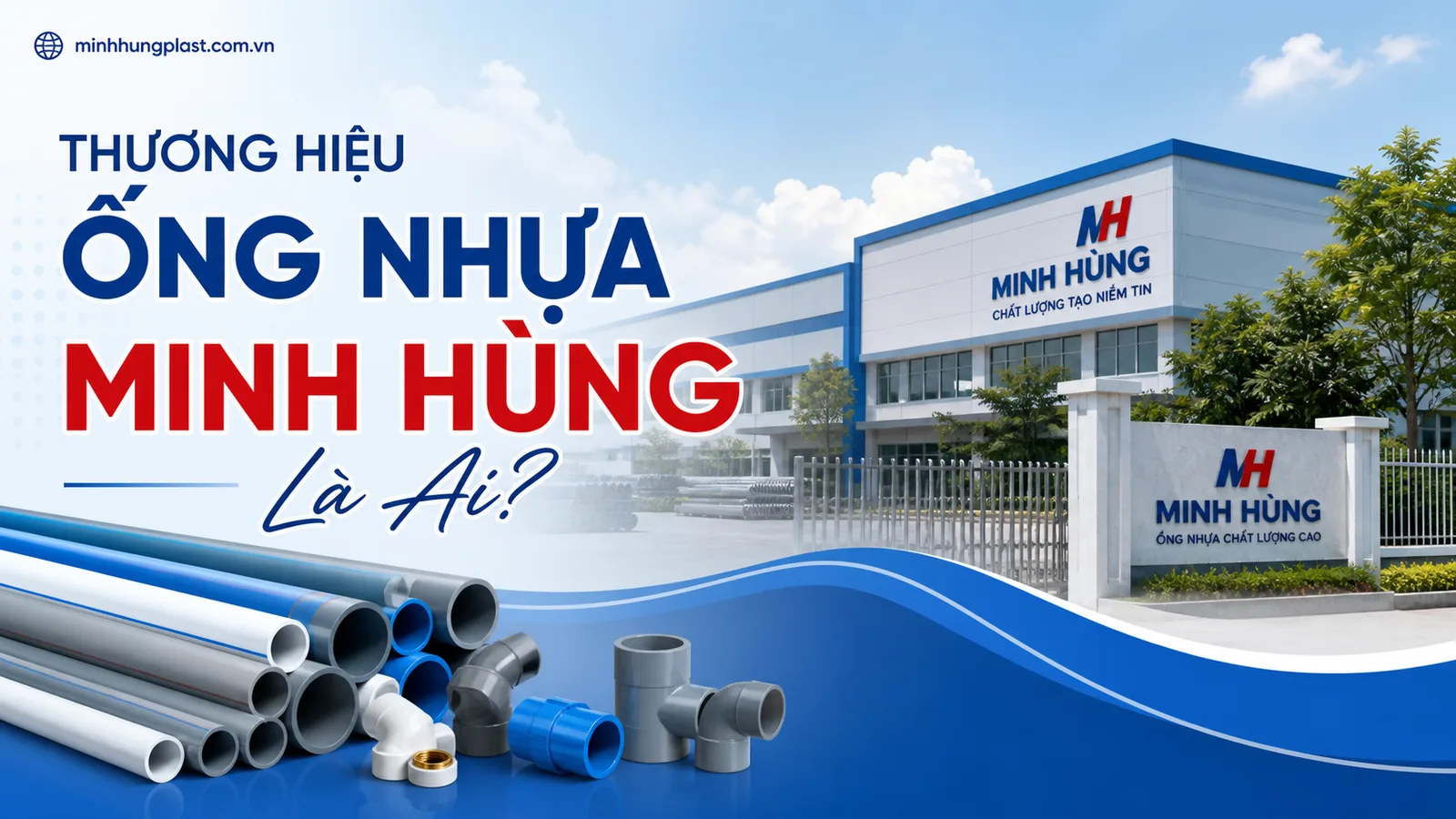 Thương Hiệu Ống Nhựa Minh Hùng Là Ai? Thương Hiệu Ống Nhựa Minh Hùng Là Ai?